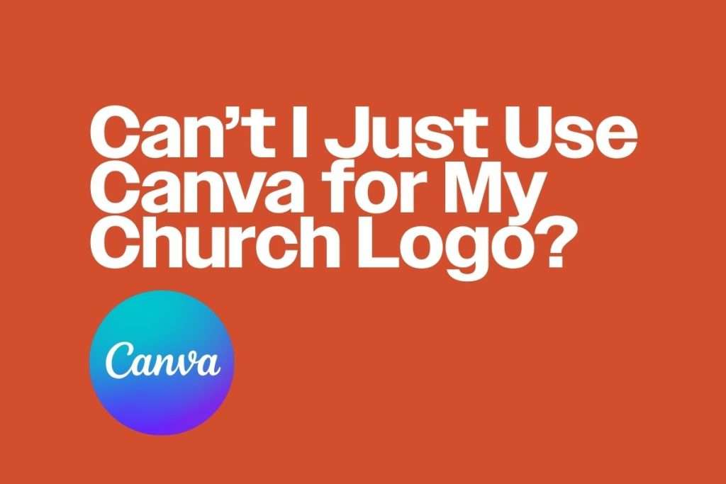 Can’t I Just Use Canva for My Church Logo?